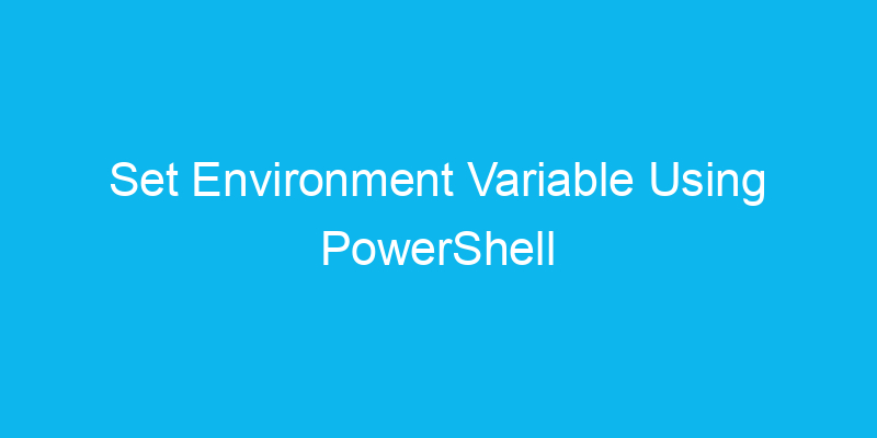 set-environment-variable-using-powershell-tutorials-programming-tips